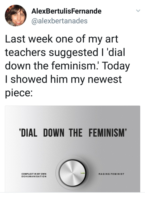 screenshot of a social media post from AlexBertulisFernande. the text reads:
"Last week one of my art teachers suggested I 'dial down the feminism.' Today I showed him my newest piece:"
the image shows: 
a sleek metallic-looking surface with the words 'DIAL DOWN THE FEMINISM' on it in a sort of retro hi-fi label font and a large round metal dial that can be adjusted from "COMPLICIT IN MY OWN DEHUMANISATION" to "RAGING FEMINIST". the dial is set to the latter. 
