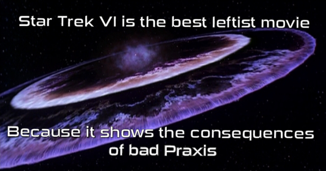 Scene from Star Trek with a moon exploding and text "Star Trek VI is the best leftist movie Because it shows the consequences of bad Praxis"