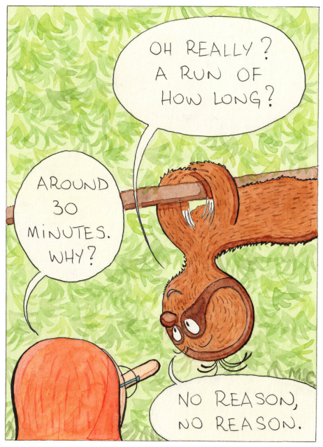 Panel 4: the sloth, "Oh really? A run of how long?" — Alice: "Around 30 minutes. Why?" — The sloth: "No reason, no reason."