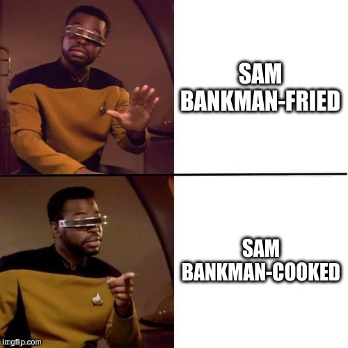 The Geordi La Forge/Drake meme:

- Geordi holding his hand up for "Sam Bankman-Fried".
- Geordi pointing towards "Sam Bankman-Cooked".