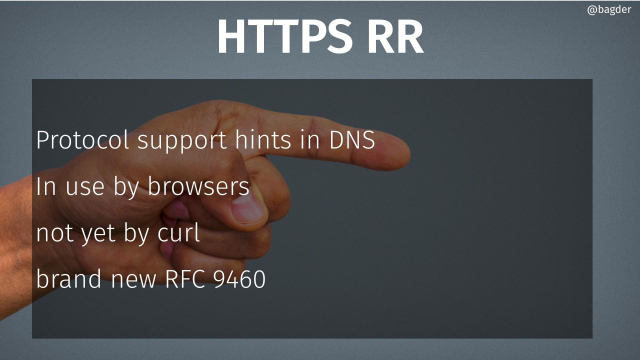 HTTPS RR

Protocol support hints in DNS

In use by browsers

not yet by curl

brand new RFC 9460
