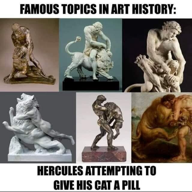 Six photos of various statues depicting Hercules battling with a lion. 
Caption: 
FAMOUS TOPICS IN ART HISTORY: 
HERCULES ATTEMPTING TO GIVE HIS CAT A PILL