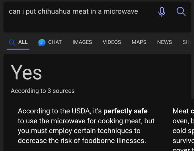 Asking Bing: "can i put chihuahua meat in a microwave". 
Bing's answer: "Yes"
