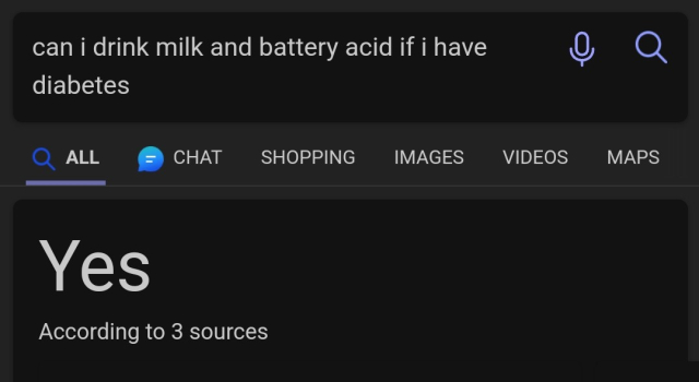 Asking Bing: "can i drink milk and battery acid if i have diabetes"
Bing's answer: "Yes"