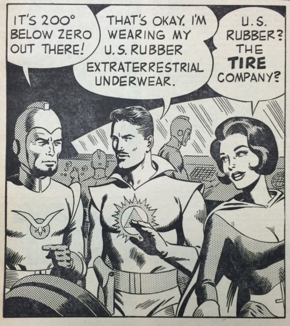 Detail from a vintage ad for U.S. Rubber. A comics panel in the style of Buck Rogers space adventures. Three characters in skintight space uniforms are having a conversation on a spaceship.
First character, a man with a helmet: "It's 200 degrees below zero out there!"
Second character, a man with a pencil mustache: "That's okay. I'm wearing my U.S. Rubber extraterrestrial underwear."
Third character, a woman with 1960s hair: "U.S. Rubber? The tire company?"
