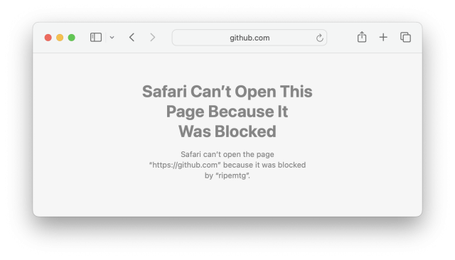 A window of Safari browser stating: Safari Can't Open This Page Because It Was Blocked

Safari can't open the page "https://github.com" because it was blocked by "ripemtg".