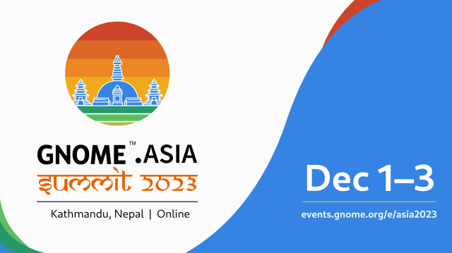 GNOME Asia Summit 2023, Kathmandu, Nepal | Online. Dec 1-3. events.gnome.org/e/asia2023
