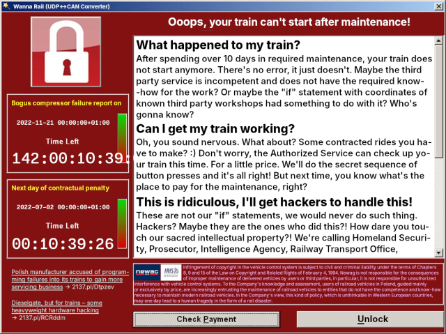 A heavily modified window of Wanna Decryptor from the infamous WannaCry ransomware.

The window title: "Wanna Rail (UDP<->CAN Converter)".

Header: "Ooops, your train can't start after maintenance!"

Section: "What happened to my train?"

"After spending over 10 days in required maintenance, your train does not start anymore. There's no error, it just doesn't. Maybe the third party service is incompetent and does not have the required know-how for the work? Or maybe the "if" statement with coordinates of known third party workshops had something to do with it? Who's gonna know?"

Section: "Can I get my train working?"

"Oh, you sound nervous. What about? Some contracted rides you have to make? :) Don't worry, the Authorized Service can check up your train this time. For a little price. We'll do the secret sequence of button presses and it's all right! But next time, you know what's the place to pay for the maintenance, right?"

Section: "This is ridiculous, I'll get hackers to handle this!"

"These are not our "if" statements, we would never do such thing. Hackers? Maybe they are the ones who did this?! How dare you touch our sacred intellectual property?! We're calling Homeland Security, Prosecutor, Intelligence Agency, Railway Transport Office, [text cuts off here]"

[alt text continues in next picture]