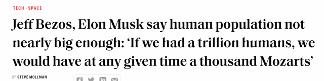 Jeff Bezos, Elon Musk say human population not nearly big enough: "If we had a trillion humans,we would have at any given time a thousand Mozarts..."