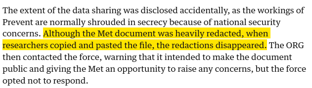 A paragraph from a newspaper article, reporting: "The extent of the data sharing was disclosed accidentally, as the workings of Prevent are normally shrouded in secrecy because of national security concerns. [Highlighted, for emphasis] Although the Met document was heavily redacted, when researchers copied and pasted the file, the redactions disappeared."