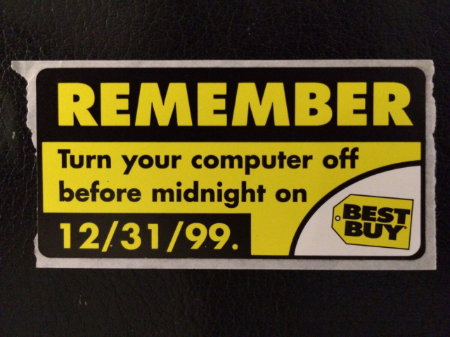 Image text from retail chain "remember to turn off your computer before midnight on 12/31/99

kek. 