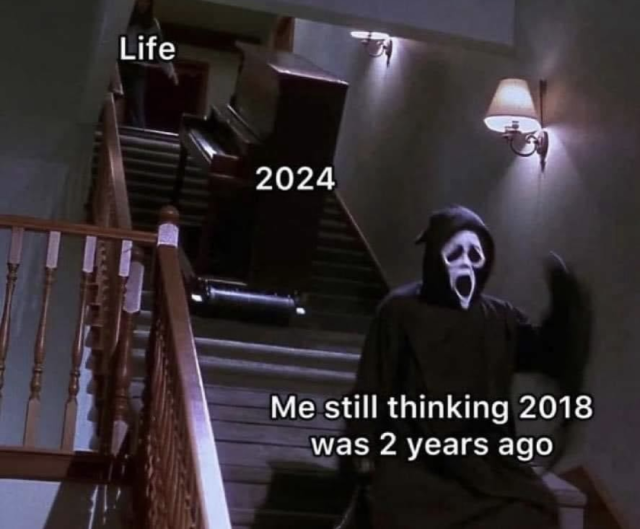 A staircase with a piano falling down it and Ghostface standing obliviously at the bottom. The top of the staircase is labeled "Life," the piano is labeled "2024" and Ghostface is labeled "Me thinking 2018 was 2 years ago"