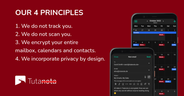 1. We do not track you.
2. We do not scan you.
3. We encrypt your entire
mailbox, calendars and contacts.
4. We incorporate privacy by design.

