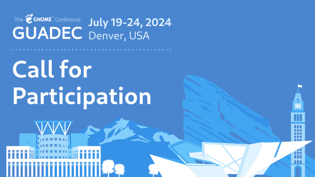 GUADEC July 19-24, 2024, Denver, USA. Call for Participation