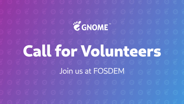 GNOME: Call for Volunteers. Join us at FOSDEM.