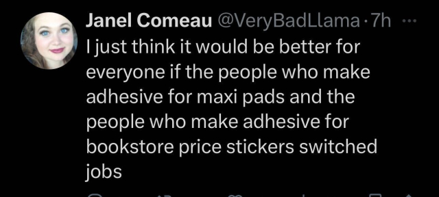 Screenshot of a social post by Janel Comeau ('@VeryBadLlama' on the social platform 'X'). The post says: 'I just think it would be better for everyone if the people who make adhesive for maxi pads and the people who make adhesive for bookstore price stickers switched jobs'
