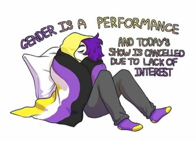 gender is a performance, and today's show is cancelled due to lack of interest