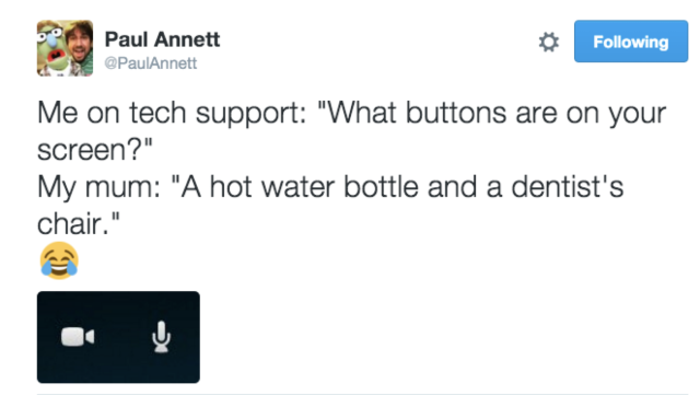 Me on tech support: "What buttons are on your screen?". My mum: "A hot water bottle and a dentist's chair", followed by a screenshot of the camera and microphone controls from a video chat app.