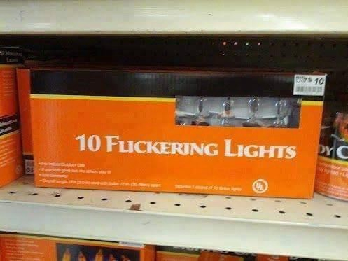 A box on a shelf in a store bears text that reads: 10 Flickering Lights. 
The poor choice of a small caps font has the unfortunate effect of the L and I in the word “flickering” causes it to appear as “10 FUCKERING LIGHTS”