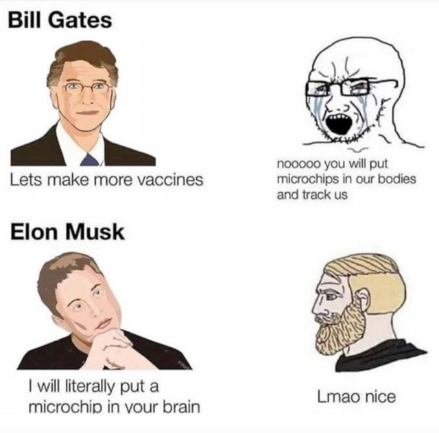 Four-panel meme. The top left panel features a cartoon representation of Bill Gates with a speech bubble that says, "Lets make more vaccines." Opposite to this, in the top right panel, is a drawing of a distressed character with a tearful expression, shouting, "nooooo you will put microchips in our bodies and track us." The bottom left panel shows a cartoon of Elon Musk with a contemplative expression and a speech bubble stating, "I will literally put a microchip in your brain." The bottom right panel displays a character with a beard, looking amused, and saying, "Lmao nice" in response to Musk's statement
