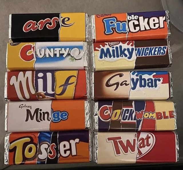 various chocolate bar wrappers recombined to form different words:
ars|e
fu|cker
c|unty
milky|nickers
m|il|f
ga|ybar
min|ge
c|o|ck|w|om|ble
to|s|s|er
tw|at