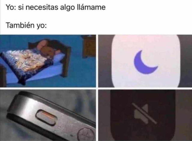 Yo: si necesitas algo llámame
También yo:
Panel con cuatro imágenes: la primera es un ratoncito profundamente dormido, la segunda es una ícono del modo nocturno del teléfono, la tercera es un botón de apagado del teléfono y la cuarta es un ícono del modo silencioso del teléfono. 