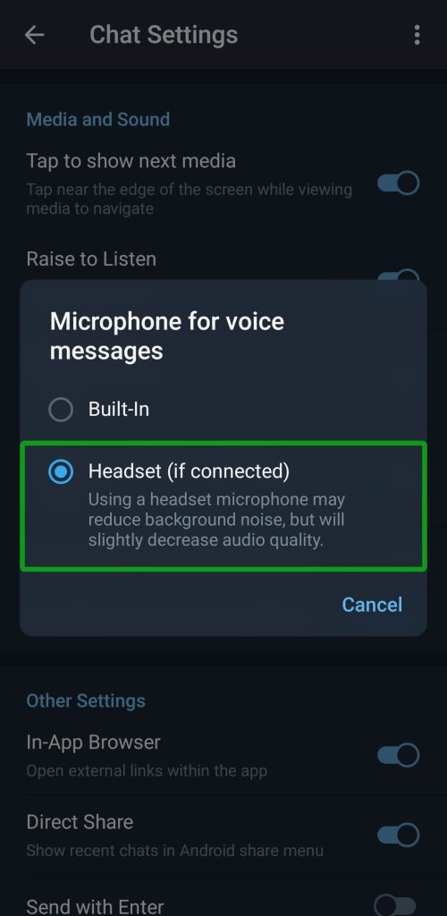 How to Enable Bluetooth Earbud Microphones for Voice Messages on Telegram The screenshot shows Telegram settings>chat settings. Microphone for Voice Messages. Headset (if connected is checked. And it shows the following message: Using a headset microphone may reduce background noise but will slightly decrease audio quality.