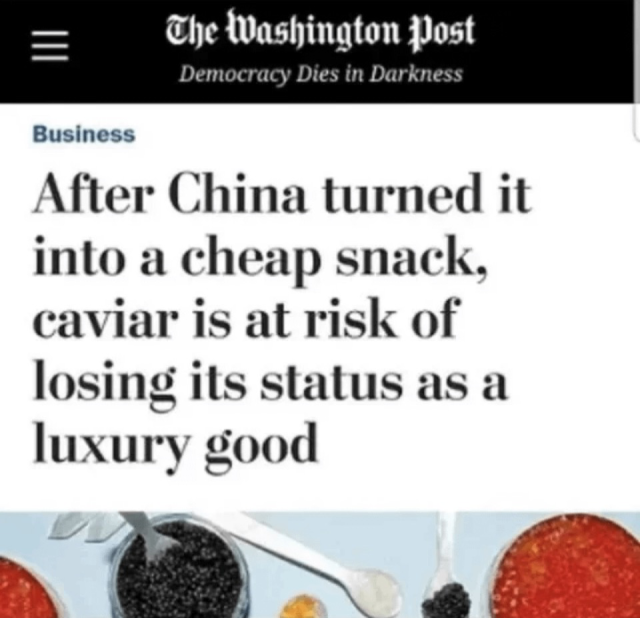 an article from the washington post that’s says After China turned it into a cheap snack, caviar is at risk of losing its status as a luxury good
