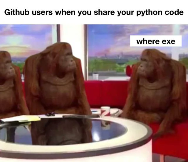 This meme shows a situation where Github users demand an executable file when Python code is shared online.
