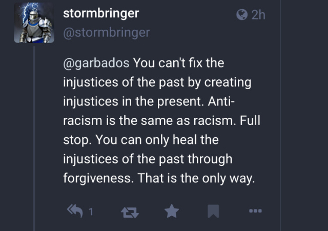 “You can't fix the injustices of the past by creating injustices in the present. Anti-racism is the same as racism. Full stop. You can only heal the injustices of the past through forgiveness. That is the only way.”