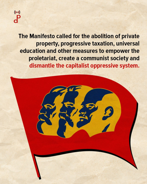 The Manifesto called for the abolition of private property, progressive taxation, universal education and other measures to empower the proletariat, create a communist society and dismantle the capitalist oppressive system.