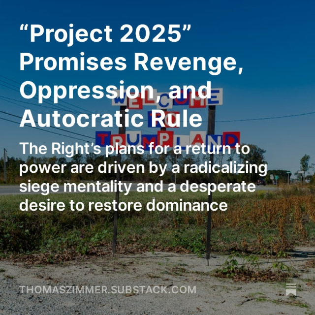 Screenshot of my latest “Democracy Americana” newsletter: “Project 2025” Promises Revenge, Oppression, and Autocratic Rule: The Right’s plans for a return to power are driven by a radicalizing siege mentality and a desperate desire to restore dominance.