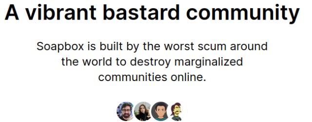 A vibrant bastard community

Soapbox is built by the worst scum around the world to destroy marginalized communities online.

(gitlab profile pictures, including Alex Gleason's)