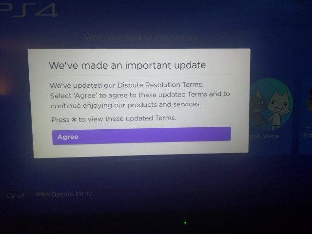 A pop up.
"We've made an important update"

"We've updayed our Dispute Resolution Terms.
Select 'Agree' to agree to these updated Terms and to continue enjoying our products and services."