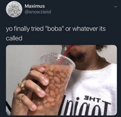 A photo of someone drinking canned beans from a plastic cup with the caption "yo finally tried 'boba' or whatever its called".