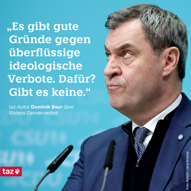 Das Bild zeigt Markus Söder der wütend auf das Zitat von taz-Autor Dominik Baur schaut. Der sagt: „Es gibt gute Gründe gegen überflüssige ideologische Verbote. Dafür? Gibt es keine.“