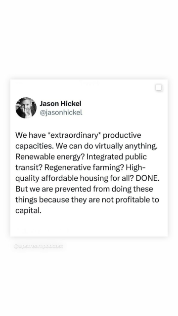 @jasonhickel We have *extraordinary* productive capacities. We can do virtually anything. Renewable energy? Integrated public transit? Regenerative farming? High- quality affordable housing for all? DONE. But we are prevented from doing these things because they are not profitable to capital. 