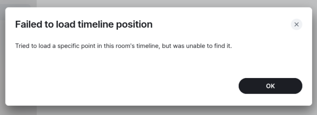 Popup window from Element, the web client for Matrix, that says, "Failed to load timeline position.  Tried to load a specific point in this room's timeline, but was unable to find it."