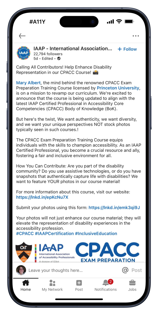 LinkedIn post

Calling All Contributors! Help Enhance Disability Representation in our CPACC Course!
Mary Albert, the mind behind the renowned CPACC Exam Preparation Training Course licensed by Princeton University, is on a mission to revamp our curriculum. We're excited to announce that the course is being updated to align with the latest IAAP Certified Professional in Accessibility Core Competencies (CPACC) Body of Knowledge (BoK).
But here's the twist, We want authenticity, we want diversity, and we want your unique perspectives NOT stock photos typically seen in such courses.!
The CPACC Exam Preparation Training Course equips individuals with the skills to champion accessibility. As an IAAP Certified Professional, you become a crucial resource and ally, fostering a fair and inclusive environment for all.
How You Can Contribute: Are you part of the disability community? Do you use assistive technologies, or do you have snapshots that authentically capture life with disabilities? We want to feature YOUR photos in our course material!
For more information about this course, visit our website:
https://Inkd.in/epKcNu7X
Submit your photos using this form: https://Inkd.in/emk3qi9J
Your photos will not just enhance our course material; they will elevate the representation of disability experiences in the accessibility profession.
#CPACC #IAAPCertification #InclusiveEducation