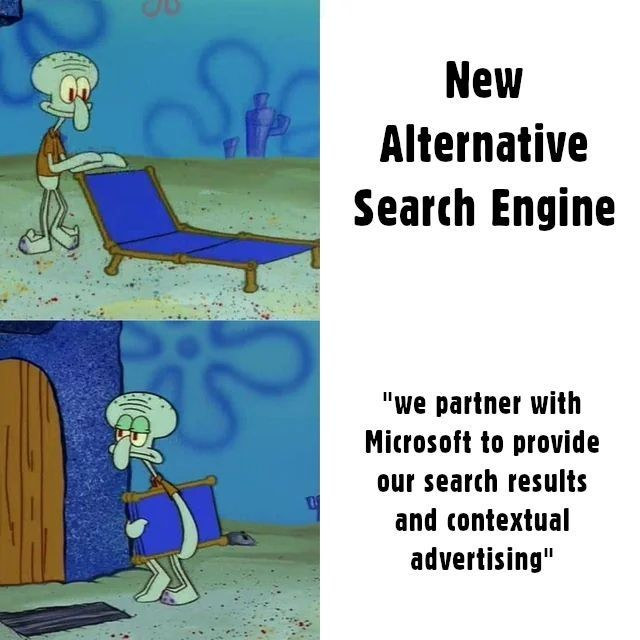 a two-panel meme, in the top squidward from spongebob is laying out a deck chair next to "New alternative search engine", below he is going back inside next to "we partner with Microsoft to provide our search results and contextual advertising"