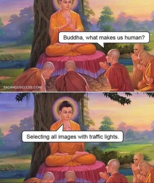 imagen de dos cuadros que muestra a suddharta buddha sentado al pie de un árbol con varios discípulos alrededor que preguntan "Buddha, qué nos hace humanos?" a lo que buda responde "Seleccionar todas las imágenes con semáforos"