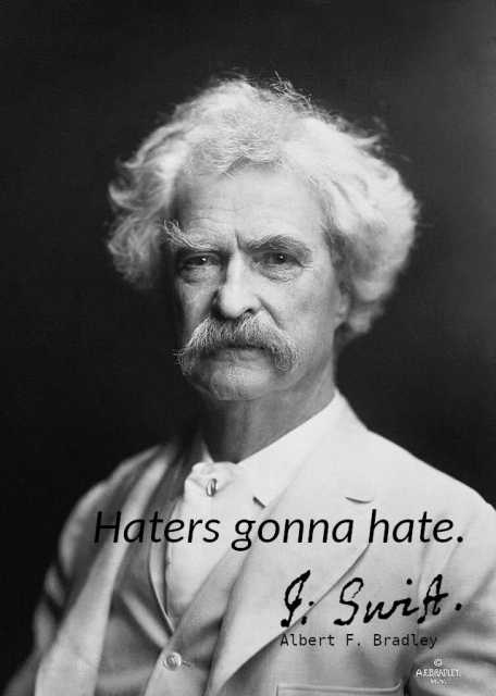 A photograph of Mark Twain (Samuel Clemens), with the quotation "Haters gonna hate".

Beneath the quote is the signature of Jonathan Swift, with the text "Albert F. Bradley", who is in fact the photographer.