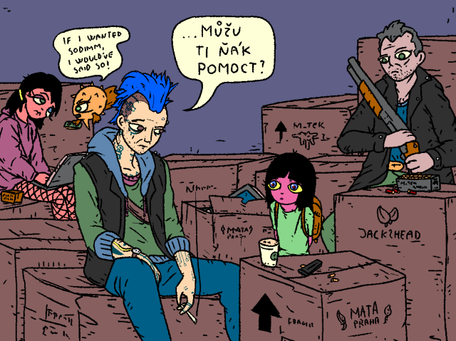 It's a warehouse filled with stolen shipments of MATA and MilTek tech.

In the back sits Lajka and listens to Puffy's complaint, who's arguing over a RAM stick: "If I wanted SODIMM, I would've said so!"

A blue haired hacker Jay sits in the front, smoking, drinking coffee.

Girl is enamored, shyly staring at Jay.

Jay: "Můžu ti ňák pomoct?"
Czech for: [Can I help you?]

Hawk hovers about, holding his shotgun.