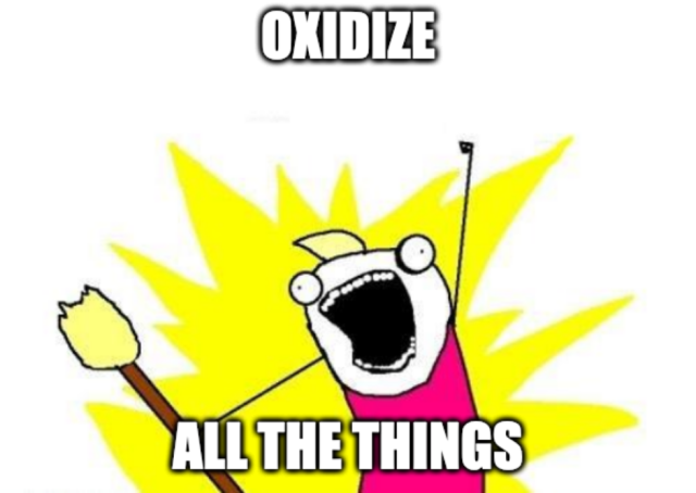 A meme with an overly enthusiast character yelling "Oxidize all the things!"