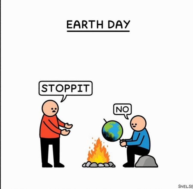 A simply drawn comic in one picture. Above the drawing it says: "Earth Day". Two men with bald heads, colored sweaters and black pants in front of a campfire. The man on the left in the red sweater stands in front of the campfire and says "Stoppit" to the seated man. The man on the right in the blue sweater has a barbecue spit in his hand and is holding an earth ball over the blazing fire. His answer: "No".