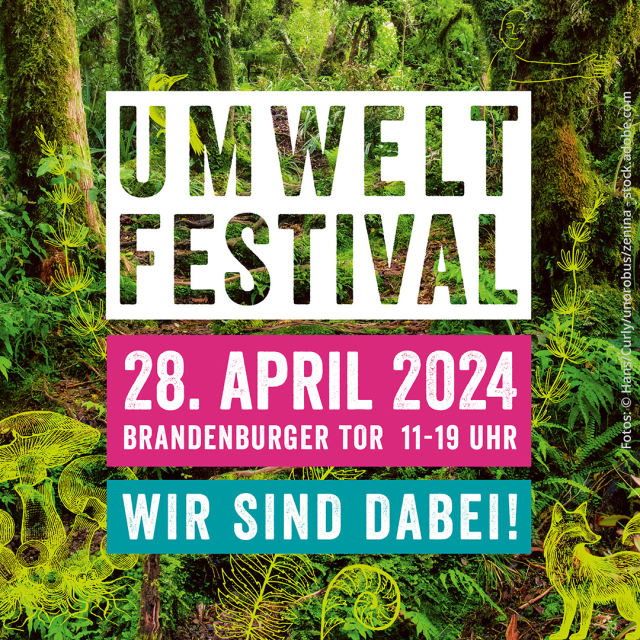 Text covering an image of a green forest. The text says: "Umwelt Fesival, 28. April 2024, Brandenburger Tor 11-19 Uhr. Wir sind dabei!"