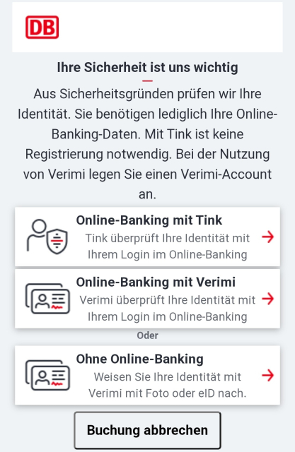 Screenshot aus dem DB-Navigator.

Ihre Sicherheit ist uns wichtig
Aus Sicherheitsgründen prüfen wir ihre Identität. Sie benötigen lediglich ihre Online-Banking-Daten. Mit Tink ist keine Registrierung notwendig. Bei der Nutzung von Verimi legen Sie einen Verimi-Account an.

Darunter eine Liste mit Links 