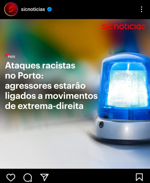 Notícia SIC Notícias:

"Ataques racistas no Porto: agressores estarão ligados a movimentos de Extrema-direita"