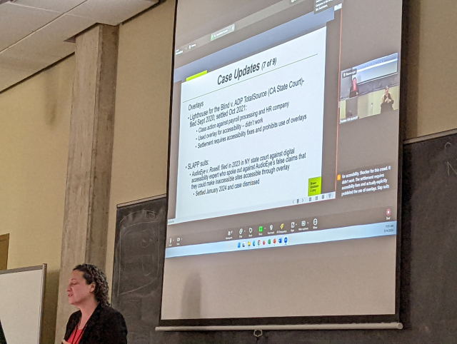 Case Updates (7 of 9).
Overlays.
Lighthouse for the Blind v. ADP TotalSource (CA State Court) - filed Sept 2020, settled Oct 2021:
• Class action against payroll processing and HR company.
• Used overlay for accessibility - didn't work.
• Settlement requires accessibility fixes and prohibits use of overlays.
SLAPP suits:
• AudioEye v Roselli: filed in 2023 in NY state court against digital accessibility expert who spoke out against AudioEye's false claims that they could make inaccessible sites accessible through overlay.
• Settled January 2024 and case dismissed.