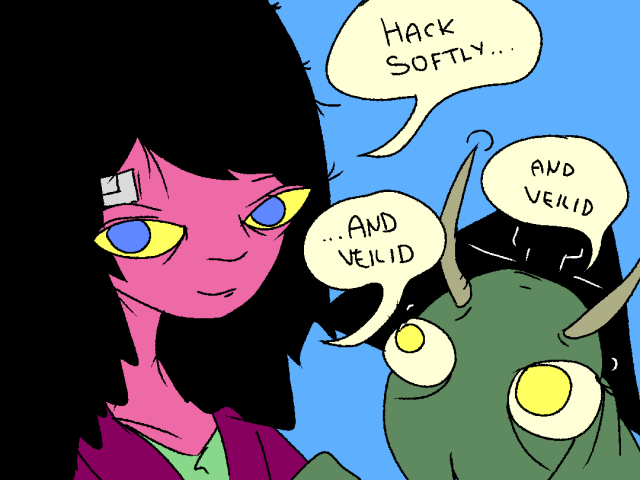 Mage speaks to you

Mage: "Hack softly."

a cyber-mantis with a cyber-mantis halo interrupts Mage:

Mantis: "And Veilid."

Mage: "..And Veilid"